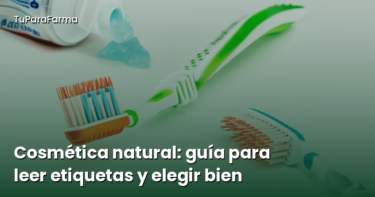 Cosmética natural: guía sencilla para leer etiquetas y elegir mejor tus productos de piel