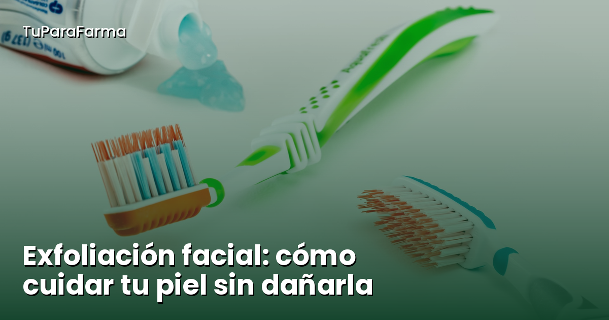 Exfoliación facial: cómo cuidar tu piel sin dañarla