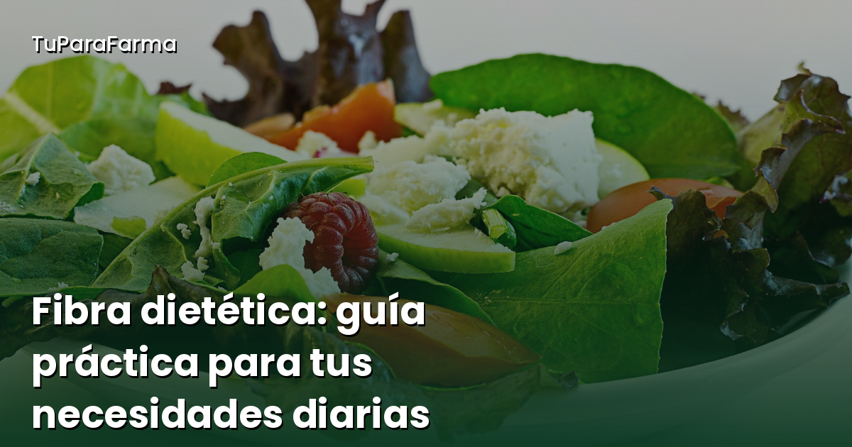 Fibra dietética: la guía práctica para cubrir tus necesidades diarias sin complicarte