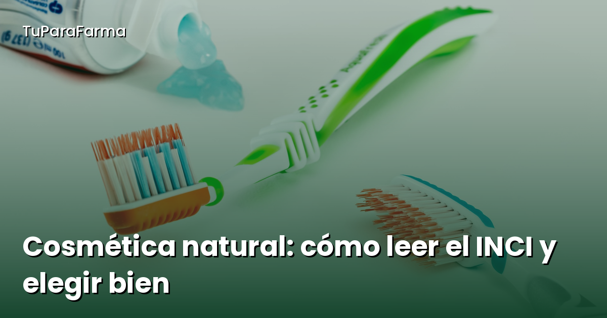 Cosmética natural: cómo leer el INCI y elegir productos que cuiden tu piel de verdad