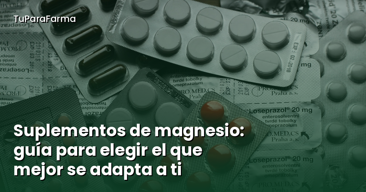Suplementos de magnesio: guía práctica para elegir el que mejor se adapta a ti